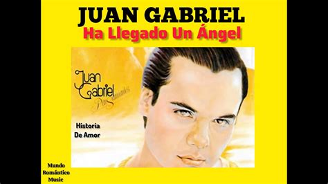 Ha Llegado Un Angel Juan Gabriel YouTube