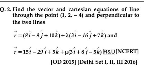 Q 2 Find The Vector And Cartesian Equations Of Line Through The Point 1