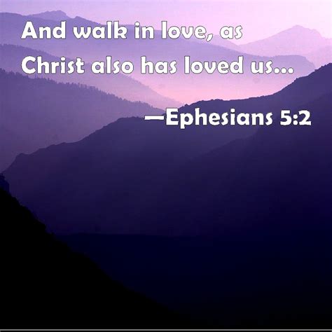 Ephesians 5 2 And Walk In Love As Christ Also Has Loved Us And Has