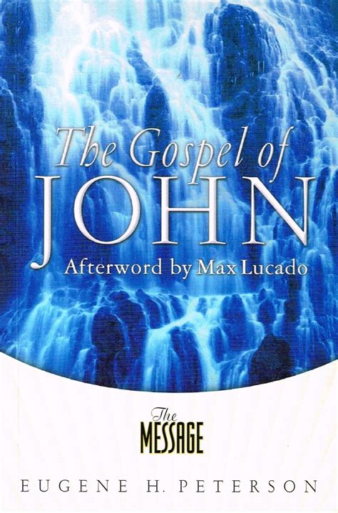 The Gospel Of John By Eugene H Peterson Afterword Max Lucada