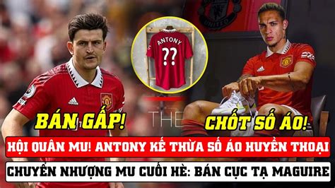 TIN MỚI BÓNG ĐÁ MU 1 9 HỘI QUÂN MU ANTONY KẾ THỪA ÁO SỐ 7 CN MU