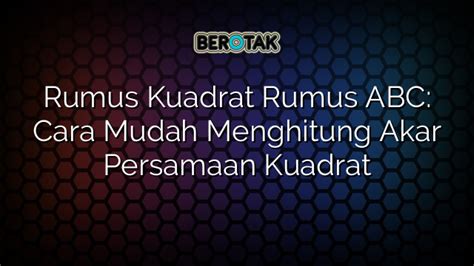 √ Rumus Kuadrat Rumus ABC: Cara Mudah Menghitung Akar Persamaan Kuadrat