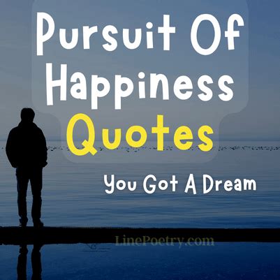 Pursuit Of Happiness Quotes You Got A Dream Linepoetry