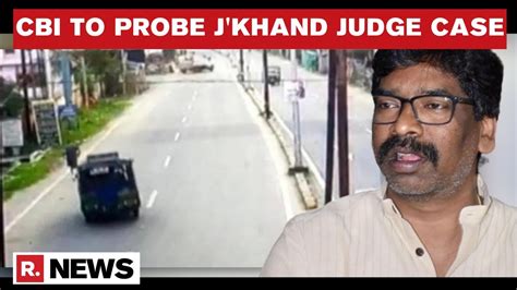 Jharkhand Govt Orders Cbi Probe In Dhanbad Judge Death Case Republic