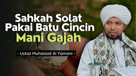 Sahkah Solat Kalau Pakai Cincin Batu Mani Gajah YouTube