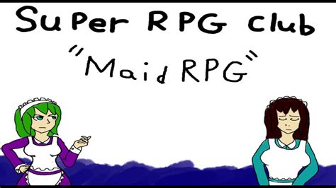 Super Rpg Club Episode Maid Rpg Youtube