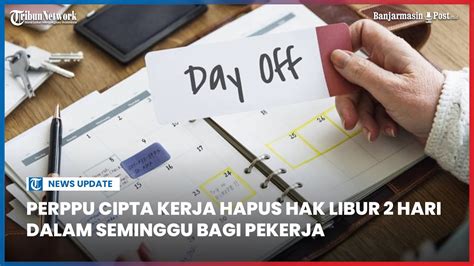 Perppu Cipta Kerja Hapus Hak Libur 2 Hari Dalam Seminggu Bagi Pekerja