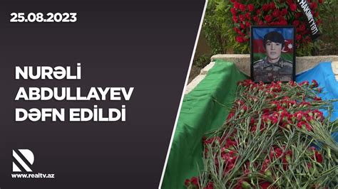 Nur Li Abdullayev D Fn Edildi Da Alt Da Itkin D N Q Hr Man M Z N