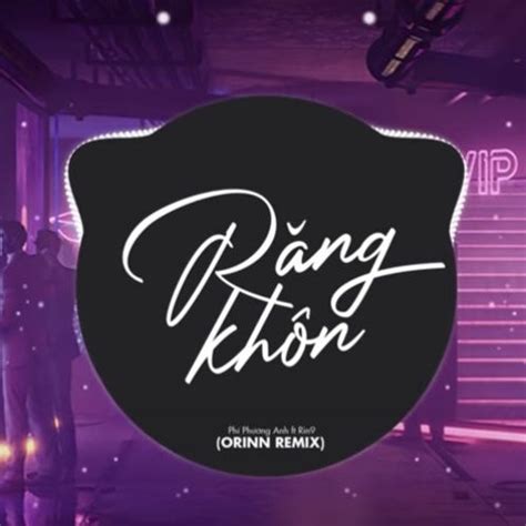 Stream Răng Khôn Orinn Remix Phí Phương Anh X Rin9 by Hoàng Tuấn