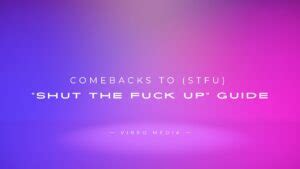 Comebacks To STFU Shut The Fuck Up Guide