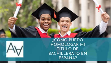 Cómo Puedo Homologar mi Título de Bachillerato en España