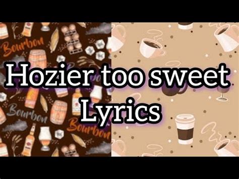 Hozier Too Sweet Lyrics I Take My Whiskey Neat My Coffee Black And My