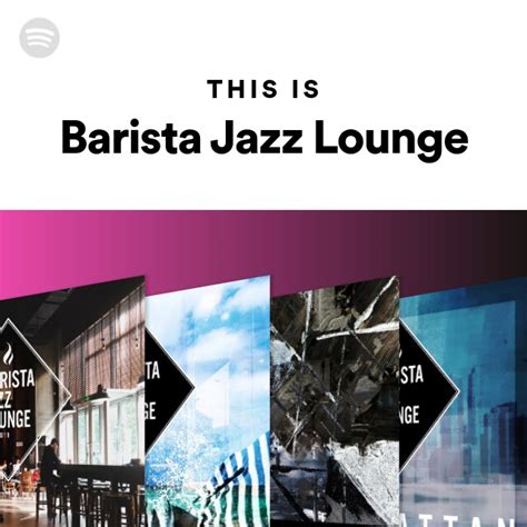 This Is Barista Jazz Lounge Playlist By Spotify Spotify