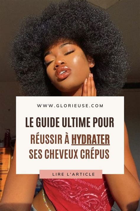 Le guide ultime pour réussir à bien hydrater ses cheveux afro Comment