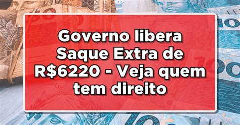 Governo Libera Saque Extra De R 6220 Veja Quem Tem Direito