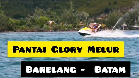 PANTAI GLORY MELUR BARELANG BATAM YouTube