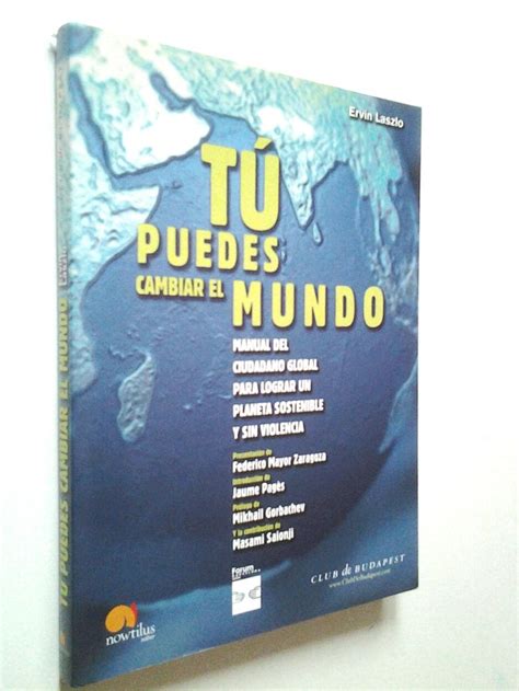 Tú Puedes Cambiar El Mundo Manual Del Ciudadano Global Para Lograr Un