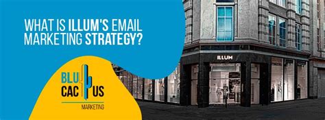 What Is Illums Email Marketing Strategy Blucactus Usa