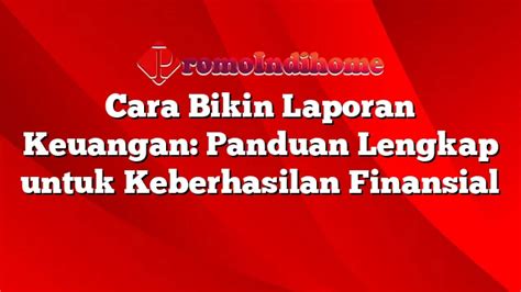 Cara Bikin Laporan Keuangan Panduan Lengkap Untuk Keberhasilan