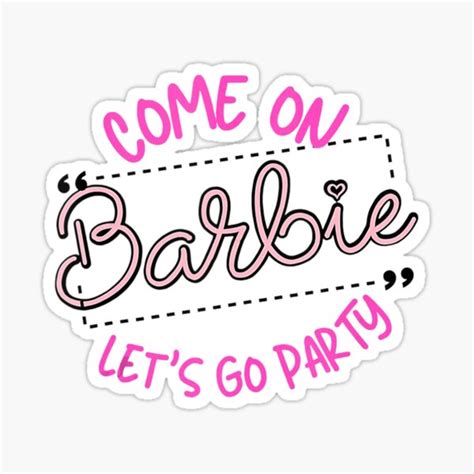 Come On Barbie Let S Go Party Sticker For Sale By Timelymetaphor4