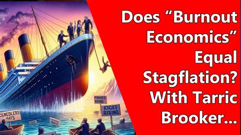 Does Burnout Economics Equal Stagflation With Tarric Brooker