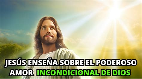 Jesús Enseña Sobre El Poderoso Amor Incondicional De DIOS La Biblia