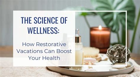 The Science Of Wellness Travel How Restorative Vacations Can Boost