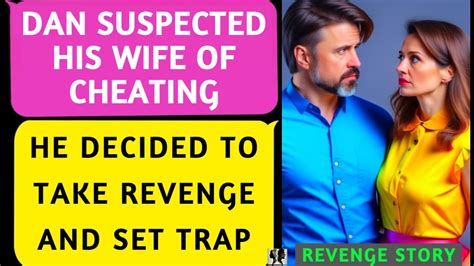 📕dan Suspected His Wife Of Cheating🔥he Decided To Take Revenge And Set