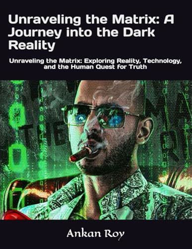 Unraveling The Matrix A Journey Into The Dark Reality Unraveling The Matrix Exploring Reality