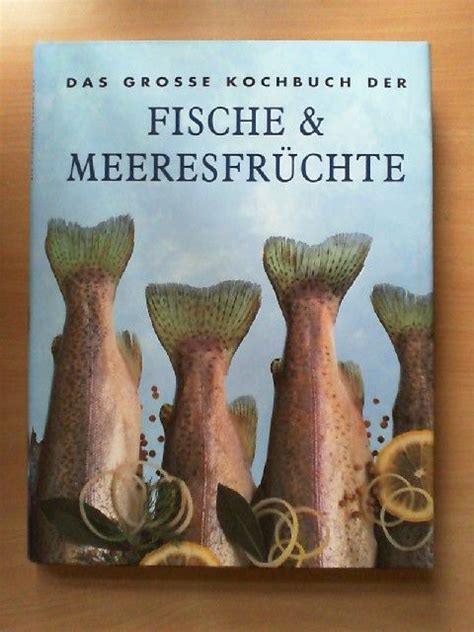 Das Grosse Kochbuch Der Fische Meeresfr Chte Bers Aus Dem Engl