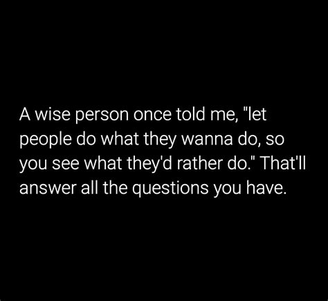 A Wise Person Told Me Let People Do What They Wanna Do So You See