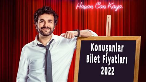 Hasan Can Kaya Konuşanlar Bilet Fiyatları 2022 Konuşanlar Bilet Nasıl