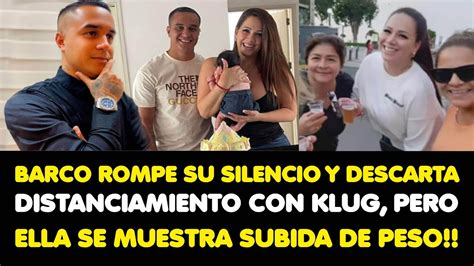 Barco Rompe Su Silencio Y Descarta Distanciamiento Con Klug Pero Ella