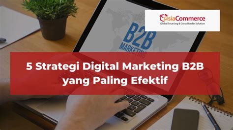 5 Strategi Digital Marketing B2b Yang Paling Efektif