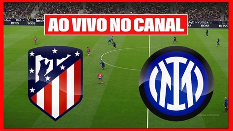 Atletico De Madrid X Inter De Mil O Ao Vivo Imagens Jogo De Hoje