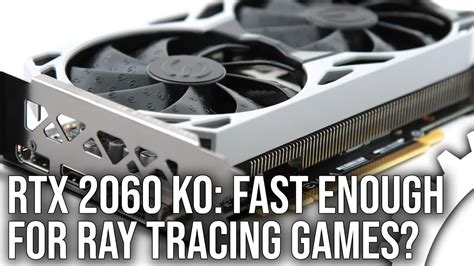 Evga Rtx 2060 Ko Review Is The 2060 Fast Enough For Ray Tracing Games Youtube