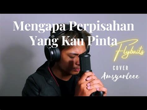 Mengapa Perpisahan Yang Kau Pinta Flybaits Cover Youtube