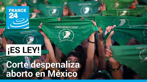 Suprema Corte De México Despenaliza El Aborto A Nivel Federal Ellas Hoy