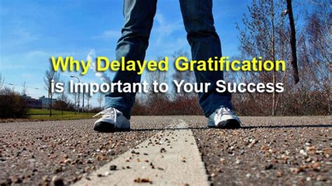 Why Delayed Gratification Is Important To Your Success