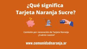 Qu Es Tarjeta Naranja Sucre Comunidadnaranja