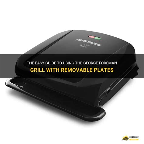 The Easy Guide To Using The George Foreman Grill With Removable Plates