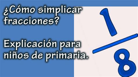 ¿cómo Simplificar Fracciones Explicación Para Niños De Primaria