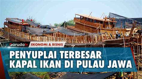 Galangan Kapal Kayu Di Sungai Sambong Kabupaten Batang Geliatnya Tak