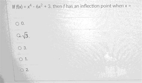 Solved If F X X4 6x2 3 ﻿then F ﻿has An Inflection Point