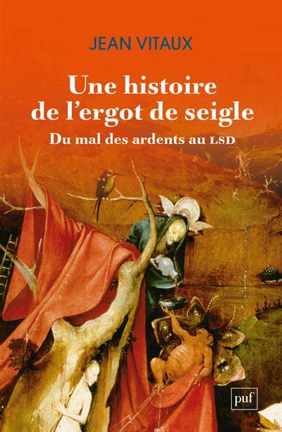 Une Histoire De L Ergot De Seigle Du Mal Des Ardents Au Lsd Broch