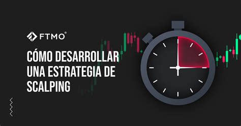 Cómo Desarrollar Una Estrategia De Scalping Ftmo