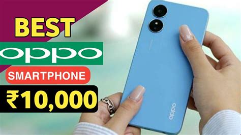 Best Oppo Mobile Phones Under 10000 In 2023 Top 5 Best Oppo Phones