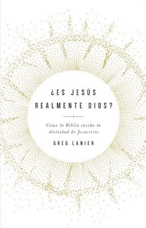 Es Jesus Realmente Dios Como La Biblia Ensena La Divinidad De Cristo