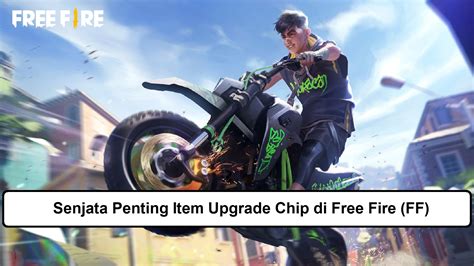 Senjata Penting Item Upgrade Chip Di Free Fire Ff Esportsku