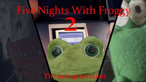 Five Nights With Froggy 2 Mv The New Generation Youtube